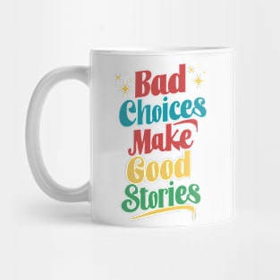 Bad Choices Make Good Stories Mug